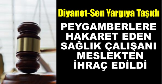 Peygamberlere Hakaret Eden Sağlık Çalışanı Meslekten İhraç Edildi