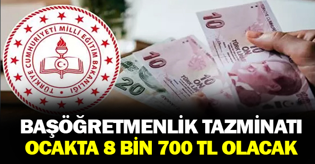 Ocak ayında başöğretmenlik tazminatı 8 bin 700 TL olacak