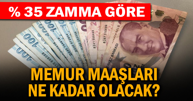 Yüzde 35 zamma göre memur maaşları ne kadar olacak? Meslek meslek tablo