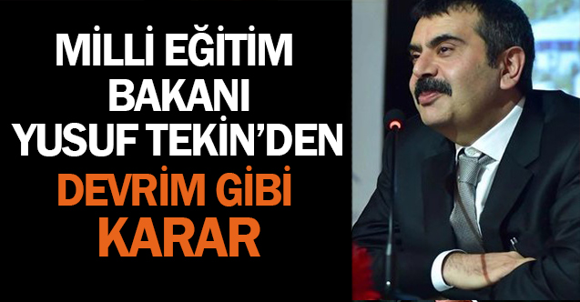Milli Eğitim Bakanı Yusuf Tekin'den Devrim Niteliğinde Karar