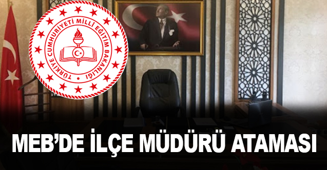 MEB'de İlçe Milli Eğitim Müdürü Ataması
