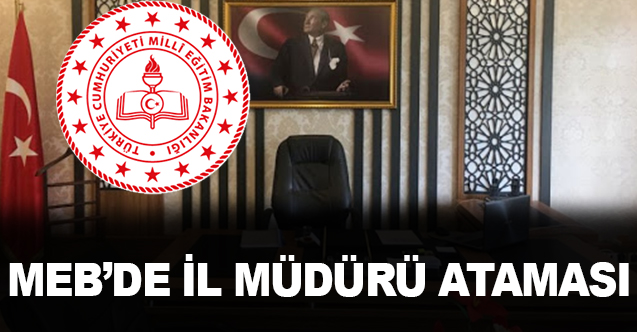 MEB'DE İL MİLLİ EĞİTİM MÜDÜRÜ ATAMASI