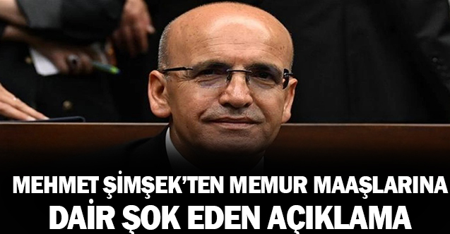 Mehmet Şimşek’ten memur maaşlarına dair Şok Açıklama