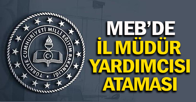 İl Milli Eğitim Müdür Yardımcısı Ataması Yapıldı