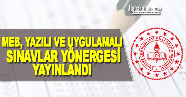 MEB, YAZILI VE UYGULAMALI SINAVLAR YÖNERGESİ Yayımladı