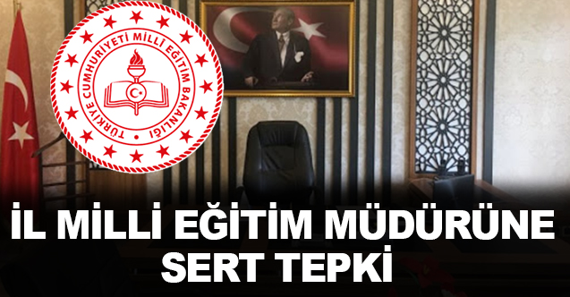İl milli eğitim müdürüne tepki geldi
