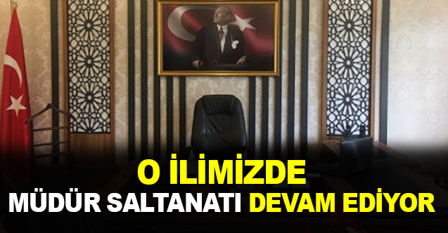 O ilimizde müdür saltanatı devam ediyor!