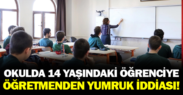 Okulda 14 Yaşındaki Öğrenciye Yumruk İddiası! Öğretmen Vurdu mu Vurmadı mı?