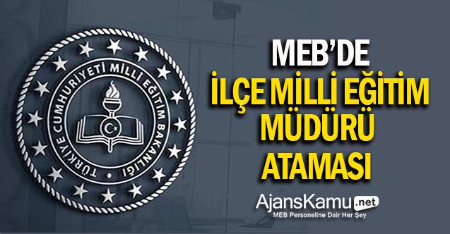 MEB'de İlçe Milli Eğitim Müdürü Ataması