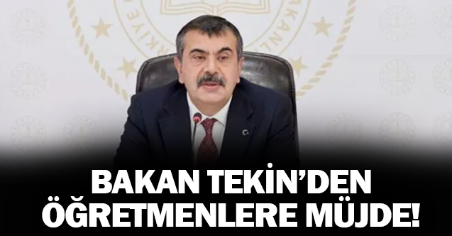 Bakan Tekin'den öğretmenlere yeni müjde !