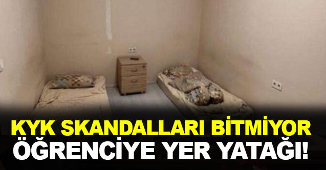 KYK skandalları bitmiyor: Öğrenciye yer yatağı