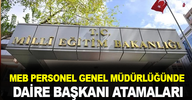 MEB Personel Genel Müdürlüğüne Yeni Daire Başkanları Atandı