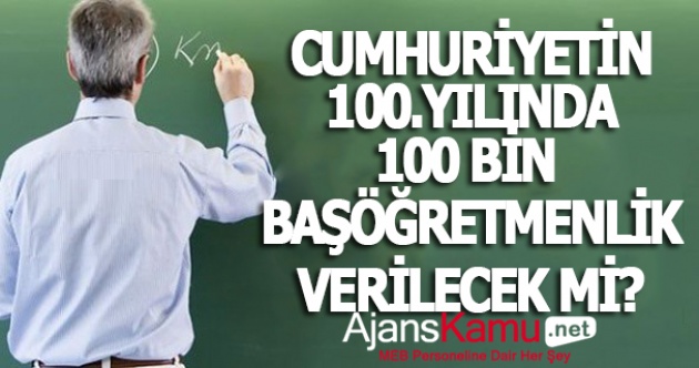 Cumhuriyet'in 100. Yılında 100 bin Başöğretmenlik Verilecek mi?