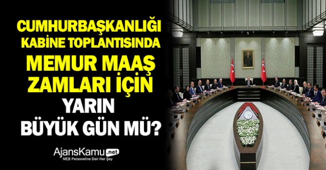 Yarın büyük gün mü? Memur maaşları yarın toplanacak kabinede masaya yatırılacak!