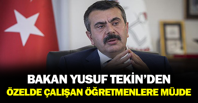 Bakan Tekin’den Özel Sektörde Çalışan Öğretmenlere  Müjde!
