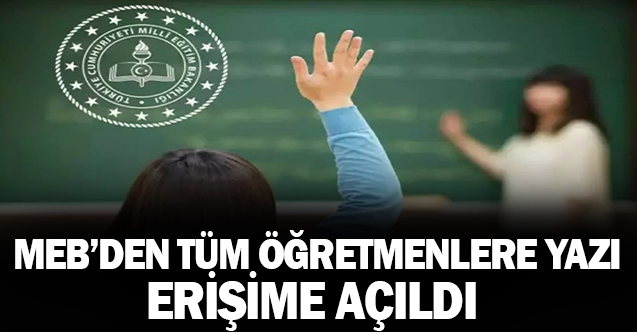 MEB'den tüm öğretmenlere resmi yazı! Erişim açıldı!