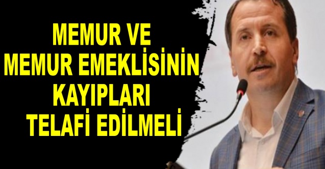 Yalçın: Memur ve Memur Emeklisinin kayıpları telafi edilmeli