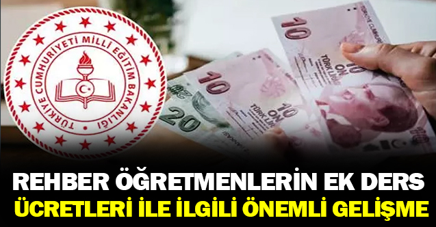 Rehber öğretmenlerinin ek ders ücretleri ile ilgili önemli gelişme