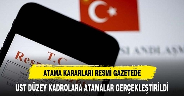 Birçok bakanlık ve kurumda Üst Düzey atama ve görevden almalar