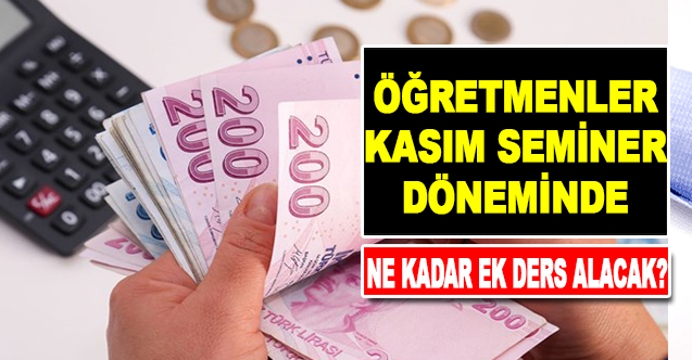 Öğretmenler Kasım ayı seminerlerinde kaç saat ek ders ücreti alacak?