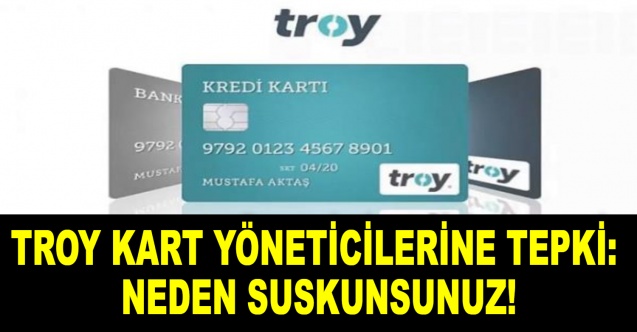 Troy kart yöneticilerine tepki: Neden suskunsunuz!