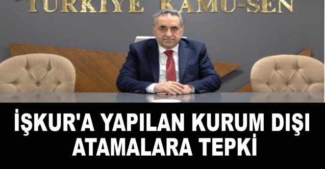 İŞKUR'a yapılan kurum dışı atamalara tepki