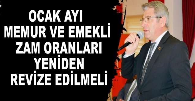 Ocak ayı memur ve emekli zam oranları yeniden revize edilmeli