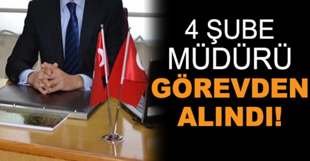 Yeni Atanan İl Müdürü, 4 Şube Müdürünü Görevden Aldı!