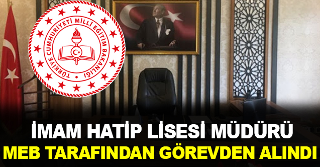 İmam Hatip Lisesi Müdürü Görevden Alındı