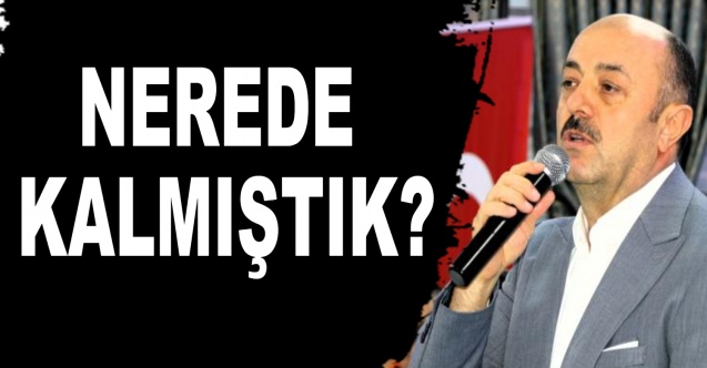 NEREDE KALMIŞTIK?