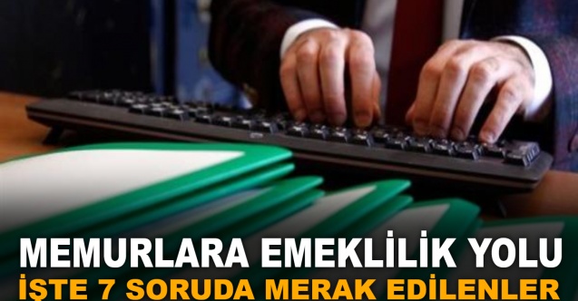 Memurlara emeklilik yolu: İşte 7 soruda merak edilenler