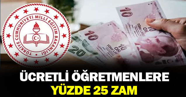 Ücretli Öğretmenlere Yüzde 25 Zam!