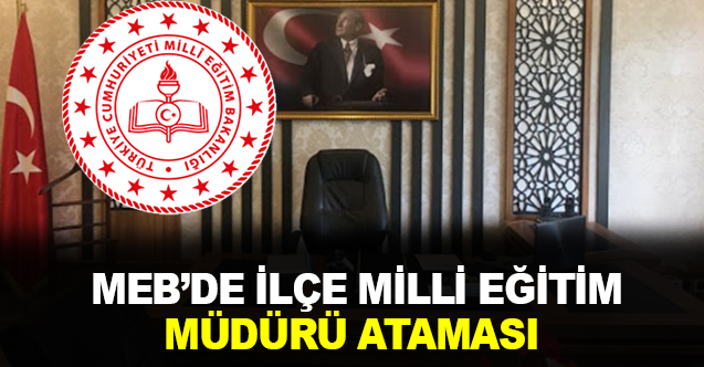 MEB'de İlçe Milli Eğitim Müdürü Ataması