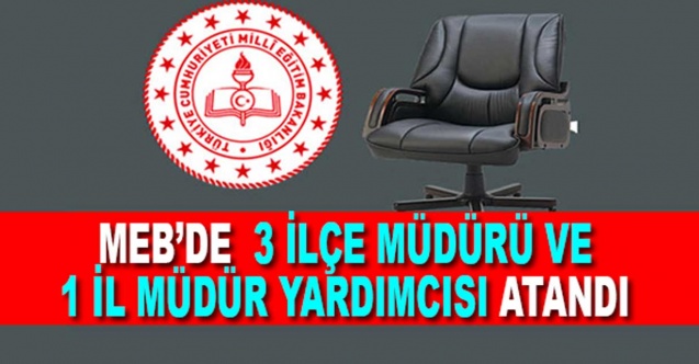 MEB'de flaş atamalar! 3 ilçe müdürü 1 il müdür yardımcısı atandı