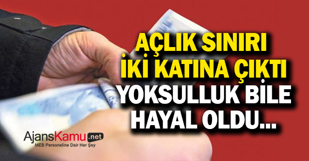 Açlık sınırı iki katına çıktı! Yoksulluk bile hayal oldu...