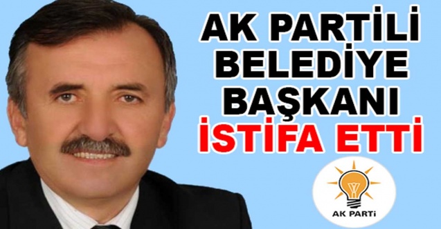 AK Partili Belediye Başkanı Partisinden İstifa Etti