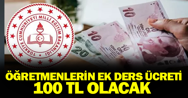 Öğretmenlerin ek ders ücreti 100 TL'yi aşacak