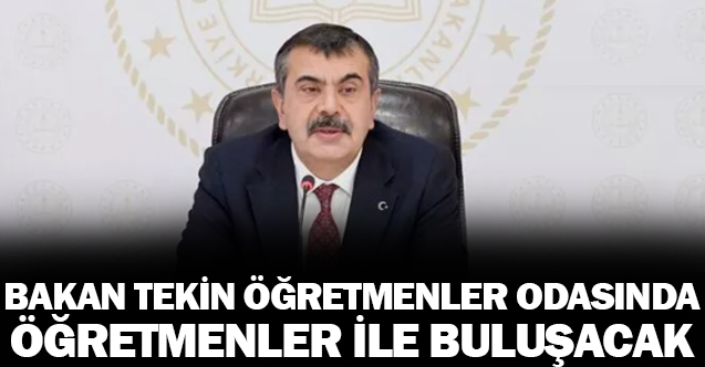 Milli Eğitim Bakanı Yusufc Tekin öğretmenler ile buluşacak