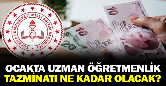 Ocakta Uzman Öğretmenlik Tazminatı Ne Kadar Olacak?
