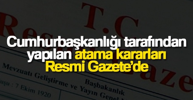 Cumhurbaşkanlığı Atama Kararları Resmi Gazetede