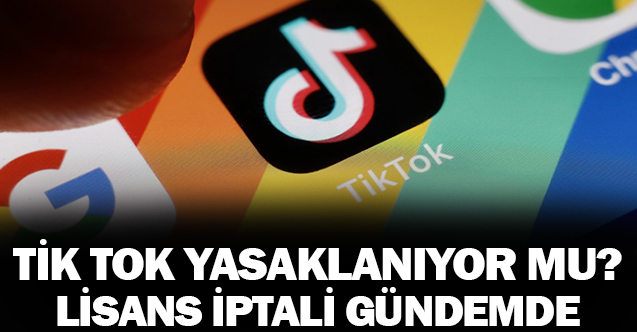 Tik Tok’ta yasaklanıyor mu?