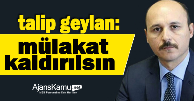 GEYLAN: MÜLAKAT KALDIRILSIN.