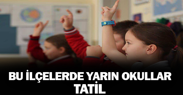 Okullar Bu İlçede Tatil Edildi!