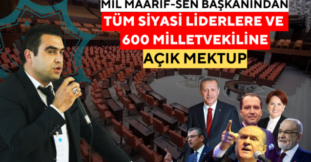 Mil Maarif-Sen Başkanından Tüm Siyasi Liderlere ve Milletvekillerine Açık Mektup
