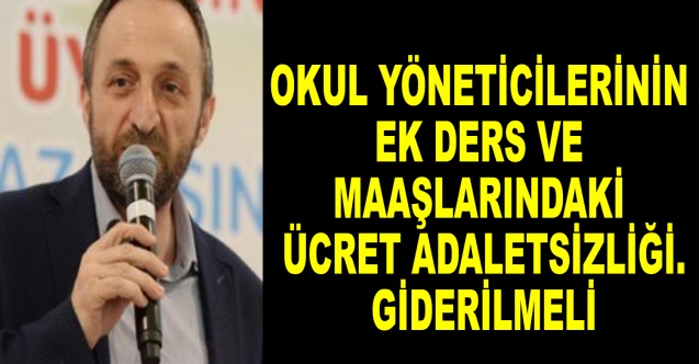 Okul Yöneticilerinin ek ders ve maaşlarındaki ücret adaletsizliği giderilmeli