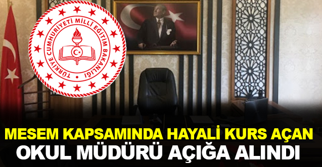MESEM kapsamında hayali kurs açtılar Okul Müdürü Açığa Alındı
