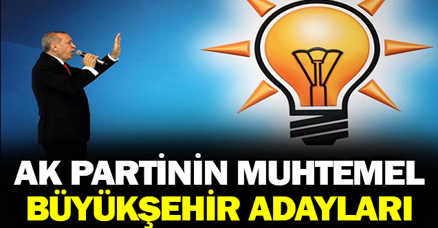 İşte AK Parti’nin: büyükşehir belediye başkan adayları