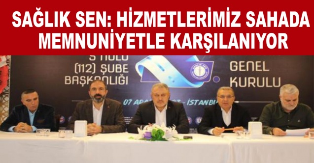 Sağlık Sen: Hizmetlerimiz Sahada Memnuniyetle Karşılanıyor
