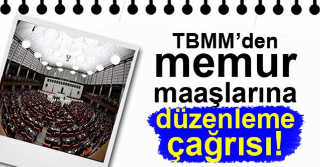 TBMM'ye memur maaşlarında düzenleme çağrısı