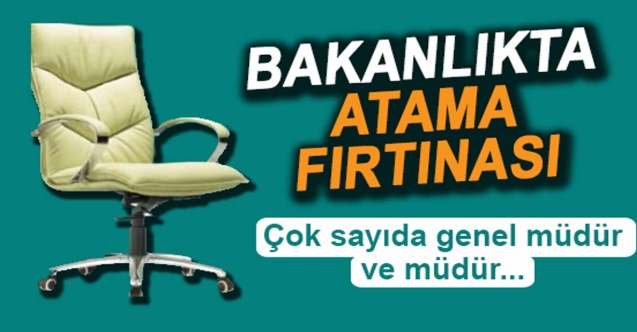Bakanlıkta Atama Fırtınası Çok Sayıda İsim Görevden Alınıp Yerlerine Atama Yapıldı